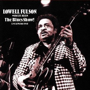 LOWELL FULSON (LOWELL FULSOM) / ローウェル・フルスン (フルソン) / THE BLUES SHOW! LIVE AT PIT INN 1980 / ザ・ブルース・ショウ! ライヴ・アット・ピット・イン 1980 (国内盤 帯 解説 歌詞付) 