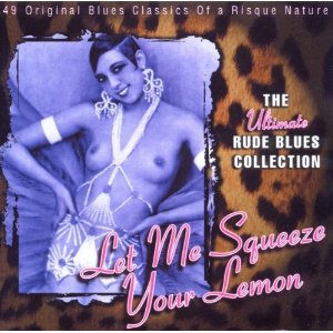 V.A. (LET ME SQUEEZE YOUR LEMON) / LET ME SQUEEZE YOUR LEMON: THE ULTIMATE RUDE BLUES COLLECTION (2CD)