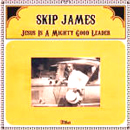 SKIP JAMES / スキップ・ジェイムス / JESUS IS A MIGHTY GOOD LEADER