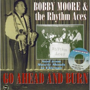 BOBBY MOORE & THE RHYTHM ACES / ボビー・ムーア & ザ・リズム・エイシス / GO AHEAD AND BURN