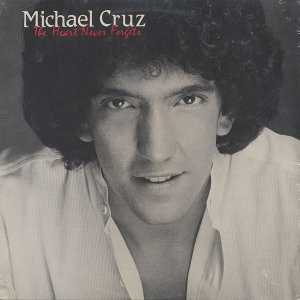 MICHAEL CRUZ / HEART NEVER FORGETS + MORE