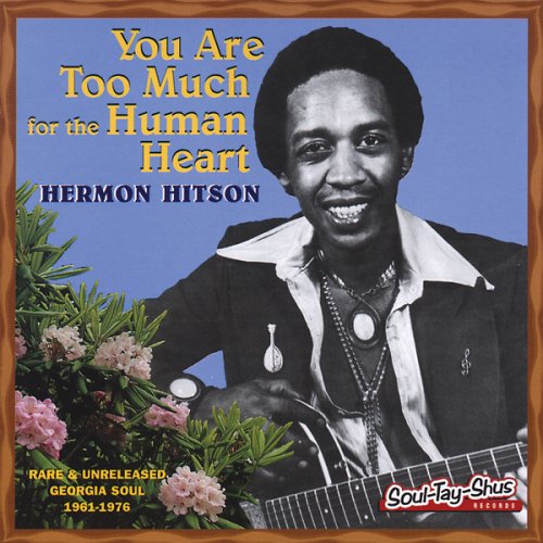 HERMON HITSON / YOU ARE TOO MUCH FOR THE HUMAN HEART: RARE & UNRELEASED GEORGIA SOUL 1961-1976