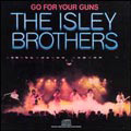 ISLEY BROTHERS / アイズレー・ブラザーズ / GO FOR YOUR GUNS
