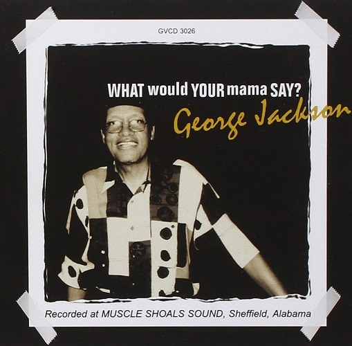 GEORGE JACKSON / ジョージ・ジャクソン / WHAT WOULD YOUR MAMA SAY?