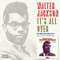 WALTER JACKSON / ウォルター・ジャクソン / IT'S ALL OVER - THE OKEH RECORDINGS VOL.1: WITH PREVIOUSLY UNRELEASED TRACKS