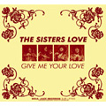 SISTERS LOVE / シスターズ・ラヴ / ギヴ・ミー・ユア・ラヴ