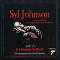 SYL JOHNSON / シル・ジョンソン / IS IT BECAUSE I'M BLACK