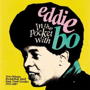 EDDIE BO / エディ・ボー / IN THE POCKET WITH EDDIE BO: NEW ORLEANS ROCK&ROLL, R&B, SOUL, AND FUNK 1955-2007 (デジパック仕様)