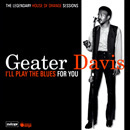 GEATER DAVIS / ジーター・デイヴィス / I'LL PLAY THE BLUES FOR YOU: THE LEGENDARY HOUSE OF ORANGE SESSIONS