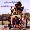 BROTHERS UNLIMITED / WHO'S FOR THE YOUNG