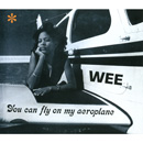 WEE / ウィー / YOU CAN FLY ON MY AEROPLANE