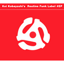 KEI KOBAYASHI / 小林径 / ルーティン・ファンク・レーベル#EP