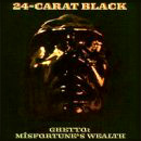 24-CARAT BLACK / 24カラット・ブラック / GHETTO: MISFORTUNE'S WEALTH