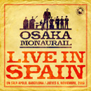 OSAKA MONAURAIL / オーサカ=モノレール / ライヴ・イン・スペイン