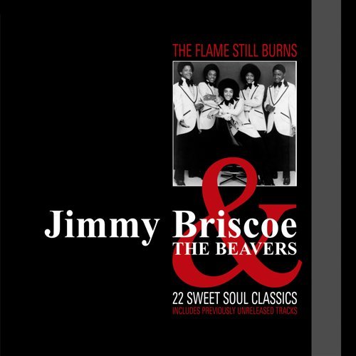 JIMMY BRISCOE & THE LITTLE BEAVERS / ジミー・ブリスコー・アンド・ザ・リトル・ビーヴァーズ / THE FLAME STILL BURNS