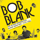 BOB BLANK / ボブ・ブランク / BLANK GENERATION: BLANK TAPES NYC 1971-1985