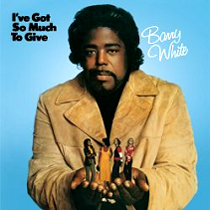 BARRY WHITE / バリー・ホワイト / I'VE GOT SO MUCH TO GIVE