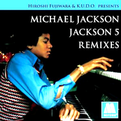 HIROSHI FUJIWARA & K.U.D.O. PRESENTS / マイケル・ジャクソン/ジャクソン5・リミキシーズ (初回限定盤 国内盤 帯 解説付 紙ジャケット仕様) 