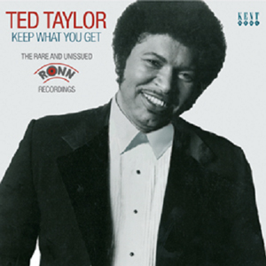 TED TAYLOR / テッド・テイラー / KEEP WHAT YOU GETTHE RARE AND UNISSUED RONN RECORDINGS