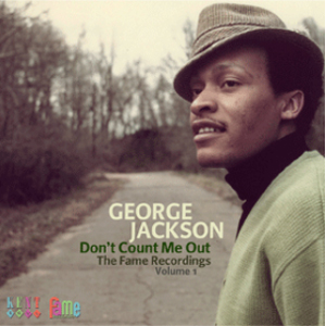 GEORGE JACKSON / ジョージ・ジャクソン / DON'T COUNT ME OUT: THE FAME RECORDINGS VOL.1  / ドント・カウント・ミー・アウト: ザ・フェイム・レコーディングス VOL.1(国内帯 解説 歌詞付 直輸入盤)