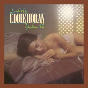 EDDIE HORAN / エディ・ホーラン / LOVE THE WAY YOU LOVE ME (デジパック仕様) 