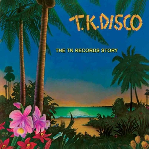 V.A. (TK RECORDS STORY) / T.K.DISCO: THE TK RECORDS STORY