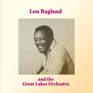 LOU RAGLAND AND THE GREAT LAKES ORCHESTRA / ルー・ラグラン / LOU RAGLAND AND THE GREAT LAKES ORCHESTRA  / ルー・ラグラン・アンド・ザ・グレイト・レイクス・オーケストラ (国内盤 帯 解説付)