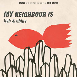 MY NEIGHBOUR IS / FISH AND CHIPS