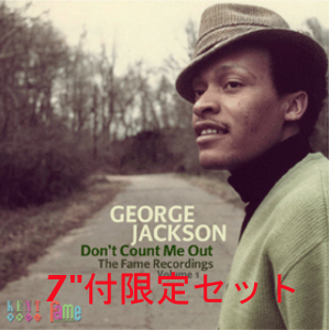 GEORGE JACKSON / ジョージ・ジャクソン / DON'T COUNT ME OUT: THE FAME RECORDINGS VOL.1 / ドント・カウント・ミー・アウト:ザ・フェイム・レコーディングスVOL.1 (国内帯 解説 歌詞付 直輸入盤CD + 7")