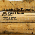 V.A.(JAMAICA TO TORONTO) / JAMAICA TO TORONTO: SOUL FUNK & REGGAE 1967-1974