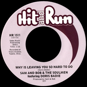 SAM AND BOB & THE SOULMEN FT. DORIS BADIE / WHY IS LEAVING YOU SO HARD TO DO + SINCE YOU'VE BEEN GONE (7")