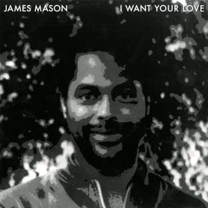 JAMES MASON / ジェームズ・メイソン / NIGHTGRUV / I WANT YOUR LOVE (12")