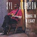 SYL JOHNSON / シル・ジョンソン / BRIDGE TO A LEGACY