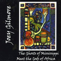 JOEY GILMORE / ジョーイ・ギルモア / GHOSTS OF MISSISSIPPI MEET THE GODS OF AFRICA