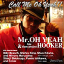 MR. OH YEAH & HIS BLUES PROJECT HOOKER / コールミー・オーイェー