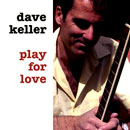 DAVE KELLER / PLAY FOR LOVE