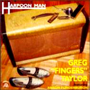 GREG "FINGERS" TAYLOR / HARPOON MAN