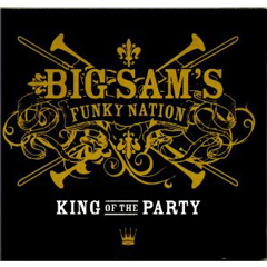 BIG SAM'S FUNKY NATION / ビッグ・サムズ・ファンキー・ネイション / KING OF THE PARTY / キング・オブ・ザ・パ-ティ(国内盤帯 解説付)