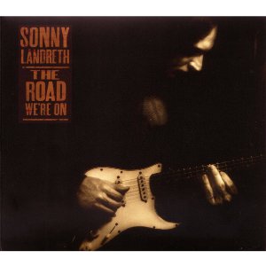 SONNY LANDRETH / サニー・ランドレス / THE ROAD WE'RE ONE (ペーパースリーヴ仕様)