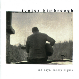 JUNIOR KIMBROUGH / ジュニア・キンブロウ / SAD DAYS, LONELY NIGHTS