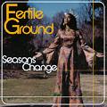 FERTILE GROUND / ファータイル・グラウンド / SEASONS CHANGE