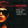 ANTHONY WATSON / アンソニー・ワトソン / KISS YOU WHERE I MISS YOU