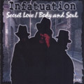 INFATUATION / SECRET LOVE/BODY AND SOUL