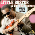 LITTLE BUSTER AND THE SOUL BROTHERS / LITTLE BUSTER & THE SOUL BROTHERS / WORK YOUR SHOW