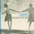 MAVIS STAPLES / メイヴィス・ステイプルズ / WE'LL NEVER TURN BACK