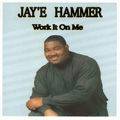 JAY'E HAMMER / ジェイ・ハマー / WORK IT ON ME