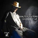 WALTER WAITERS / ウォルター・ウェイター / CHANGE IT UP