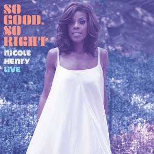 NICOLE HENRY / ニコル・ヘンリー / So Good,So Right -Nocole Henry Live-