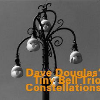 DAVE DOUGLAS / デイヴ・ダグラス / CONSTELLATIONS