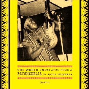 V.A.(THE WORLD ENDS: AFRO ROCK & PSYCHEDELIA) / THE WORLD ENDS: AFRO ROCK & PSYCHEDELIA IN 1970s NIGERIA PART 2 